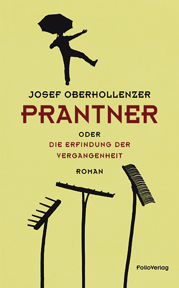 Josef Oberhollenzer: „Prantner oder Die Erfindung der Vergangenheit“  